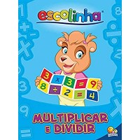 Escolinha Aprendendo a Multiplicar e Dividir - 9788537604717 