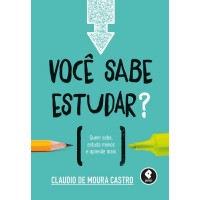 Você Sabe Estudar? - Quem Sabe, Estuda Menos e Aprende Mais -  Claudio de Moura Castro