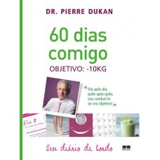 60 Dias Comigo - Objetivo - 10Kg - Seu Diário de Bordo - Pierre Dukan