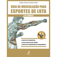 Guia de Musculação Para Esportes de Luta e de Combate - Frédéric Delavier