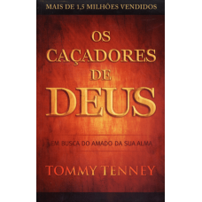 Os Caçadores de Deus - Em Busca do Amado da Sua Alma - 2ª Ed. 2013 - Tommy Tenney - 8583210055