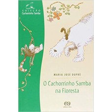 O Cachorrinho Samba na Floresta - Coleção Cachorrinho Samba - Maria Jose Dupre 