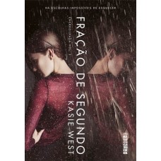 Fração de Segundo - Volume 2 - Série Encruzilhada - Kasie West