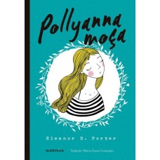 Pollyanna Moça - Eleanor H.Porter - 9788551300275