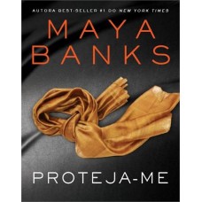 Proteja-me - Trilogia Slow Burn vol. 1 - Maya Banks