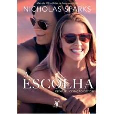 A Escolha - Deixe Seu Coração Decidir - Nicholas Sparks