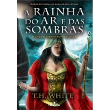 A Rainha do Ar e das Sombras - T. H. White - Volume 2