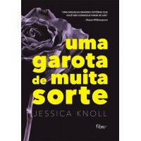 Uma Garota de Muita Sorte - Jessica Knoll Uma Garota de Muita Sorte - Jessica Knoll