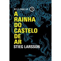A Rainha do Castelo de Ar - Vol.3 - Trilogia Millennium - Stieg Larsson