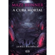 Maze Runner - a Cura Mortal - James Dashner vol.3