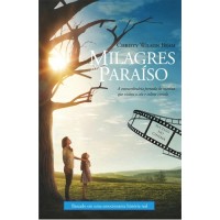 Milagres do Paraíso: a Extraordinária Jornada da Menina que Visitou o Céu e Voltou Curada - Christy Wilson Beam
