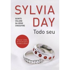 Todo Seu - Vol.5 - Série Crossfire - Sylvia Day -