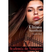 Último Sacrifício - Academia de Vampiros - Richelle Mead Vol. 6