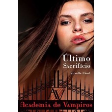 Último Sacrifício - Academia de Vampiros - Richelle Mead Vol. 6