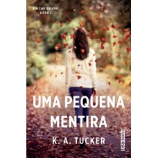 Uma Pequena Mentira - K. A. Tucker - Ten Tiny Breaths - Livro 2  - 8568432956