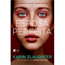 Esposa Perfeita - Karin Slaughter - 9788595080089 Esposa Perfeita - Karin Slaughter - 9788595080089