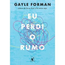 Eu Perdi O Rumo - Gayle Forman - 9788580418835