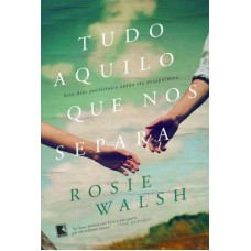 Tudo Aquilo Que Nos Separa - Rosie Walsh