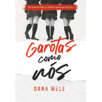 Garotas Como Nós - Dana Mele  - Universo Dos Livros 