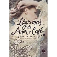 Lágrimas de amor e café - Babi A. Sette Lágrimas de amor e café - Babi A. Sette