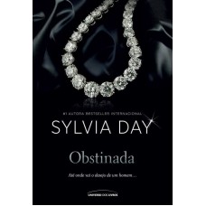 Obstinada - Até Onde Vai o Desejo de Um Homem - Sylvia Day Obstinada - Até Onde Vai o Desejo de Um Homem - Sylvia Day