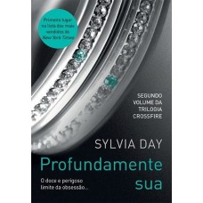 Profundamente Sua  - Livro 2 serie Crossfire - Sylvia Day