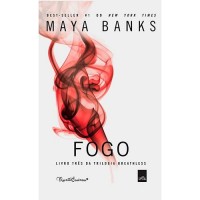 Fogo - Trilogia Breathless - Livro Três - Maya Banks Fogo - Trilogia Breathless - Livro Três - Maya Banks