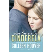 Em Busca De Cinderela: Um Conto Da Série Hopeless - Colleen Hoover