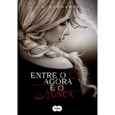 Entre o Agora e o Nunca - J.A. Redmerski  volume 1