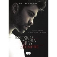 Entre o Agora e o Sempre - J.A. Redmerski volume 2 Entre o Agora e o Sempre - J.A. Redmerski volume 2