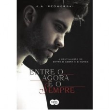 Entre o Agora e o Sempre - J.A. Redmerski volume 2