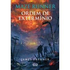 Maze Runner - Ordem de Extermínio vol. 4 - James Dashner Maze Runner - Ordem de Extermínio vol. 4 - James Dashner
