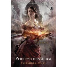 Princesa Mecânica - As Peças Infernais - Vol. 3 - Cassandra Clare 