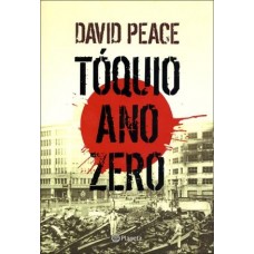 Tóquio Ano Zero - David Peace - 9788576656197 Tóquio Ano Zero - David Peace - 9788576656197