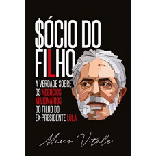 Sócio do Filho: A verdade sobre os negócios milionários do filho do ex-presidente Lula