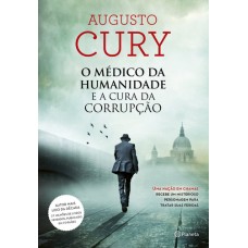 O Medico da Humanidade e A Cura da Corrupção -   Augusto  Cury