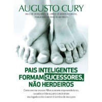Pais Inteligentes Formam Sucessores, Não Herdeiros - Augusto Cury