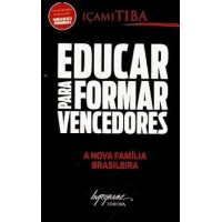 Educar Para Formar Vencedores: a Nova Família Brasileira - Icami Tiba