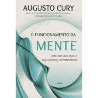 Funcionamento da Mente, O: Uma Jornada Para o Mais Incrível dos Universos - Augusto Cury