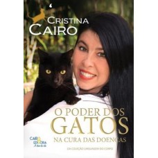 O Poder Dos Gatos na Cura Das Doenças - Col. Linguagem do Corpo - Cristina Cairo 