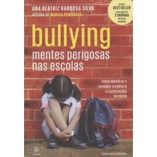 Bullying: Mentes Perigosas nas Escolas - Ana Beatriz Barbosa Silva