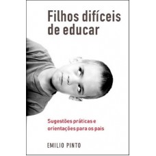 Filhos Difíceis de Educar - Sugestões Práticas e Orientações Para os Pais - Emilio Pinto - 8578272390 Filhos Difíceis de Educar - Sugestões Práticas e Orientações Para os Pais - Emilio Pinto - 8578272390