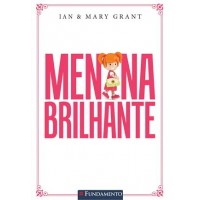 Menina Brilhante - Um Guia Prático Para Educar Filhas Com Amor e Responsabilidade - Ian Grant - 8539506408