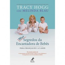 Mais Segredos da Encantadora de Bebês - Para Crianças de 1 a 3 A - Tracy Hogg ;Melinda Blau, Mais Segredos da Encantadora de Bebês - Para Crianças de 1 a 3 A - Tracy Hogg ;Melinda Blau,