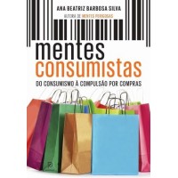 Mentes Consumistas - do Consumismo À Compulsão Por Compras Silva, Ana Beatriz Barbosa 