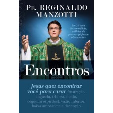 Encontros: Jesus Quer Encontrar Você Para Curar - Padre Reginaldo Manzotti