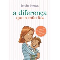 A Diferença que a Mãe Faz - Kevin Leman 