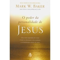 O Poder da Personalidade de Jesus - Mark W. Baker