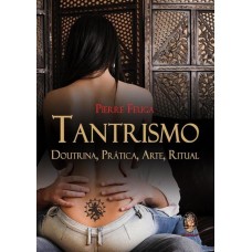 Tantrismo - Doutrina, Prática, Arte, Ritual - Pierre Feuga