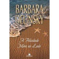 A Felicidade Mora ao Lado - Barbara Delinsky 